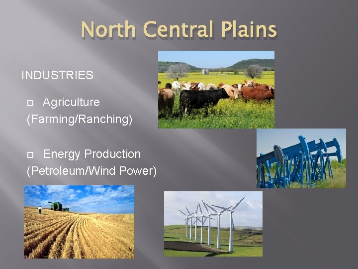 North Central Plains INDUSTRIES Agriculture (Farming/Ranching) Energy Production (Petroleum/Wind Power) 