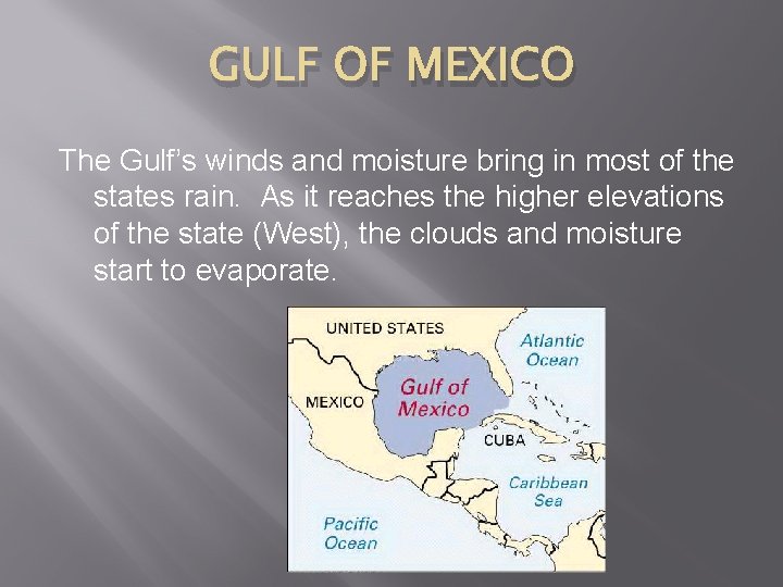 GULF OF MEXICO The Gulf’s winds and moisture bring in most of the states