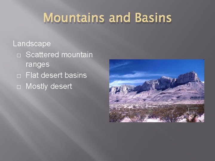 Mountains and Basins Landscape � Scattered mountain ranges � Flat desert basins � Mostly