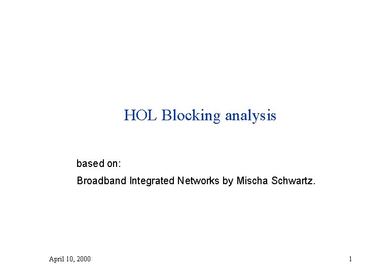 HOL Blocking analysis based on: Broadband Integrated Networks by Mischa Schwartz. April 10, 2000