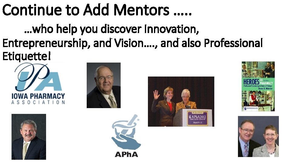 Continue to Add Mentors …. . …who help you discover Innovation, Entrepreneurship, and Vision….