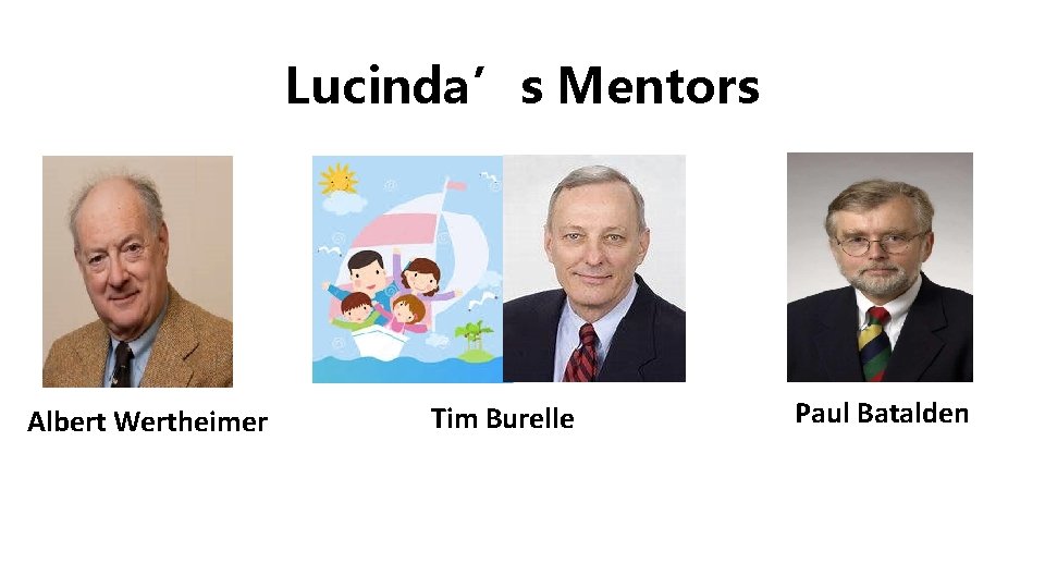Lucinda’s Mentors Albert Wertheimer Tim Burelle Paul Batalden 