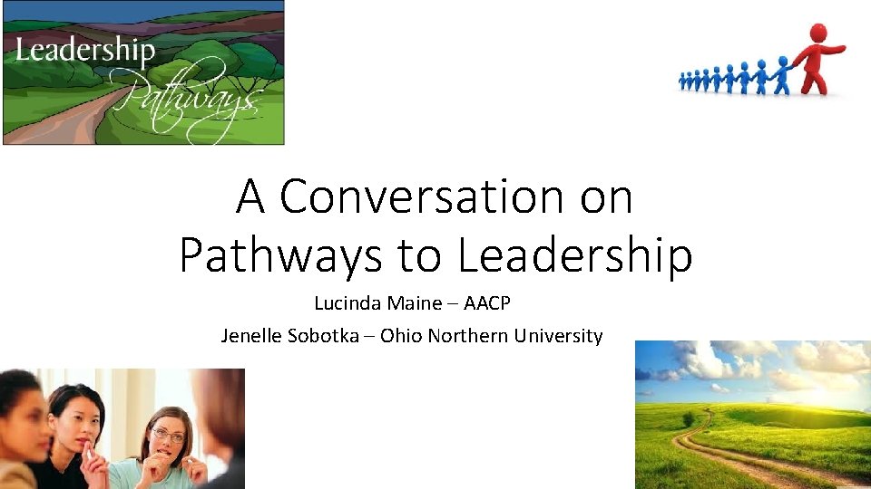A Conversation on Pathways to Leadership Lucinda Maine – AACP Jenelle Sobotka – Ohio