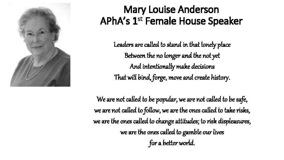 Mary Louise Anderson APh. A’s 1 st Female House Speaker Leaders are called to