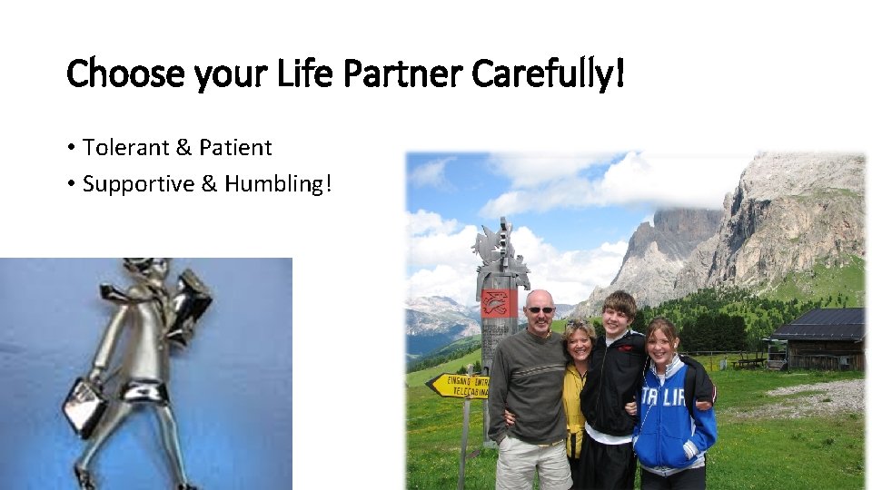Choose your Life Partner Carefully! • Tolerant & Patient • Supportive & Humbling! 