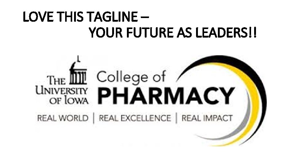 LOVE THIS TAGLINE – YOUR FUTURE AS LEADERS!! 