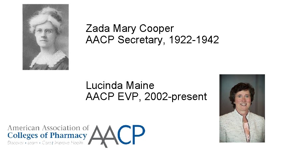 Zada Mary Cooper AACP Secretary, 1922 -1942 Lucinda Maine AACP EVP, 2002 -present 