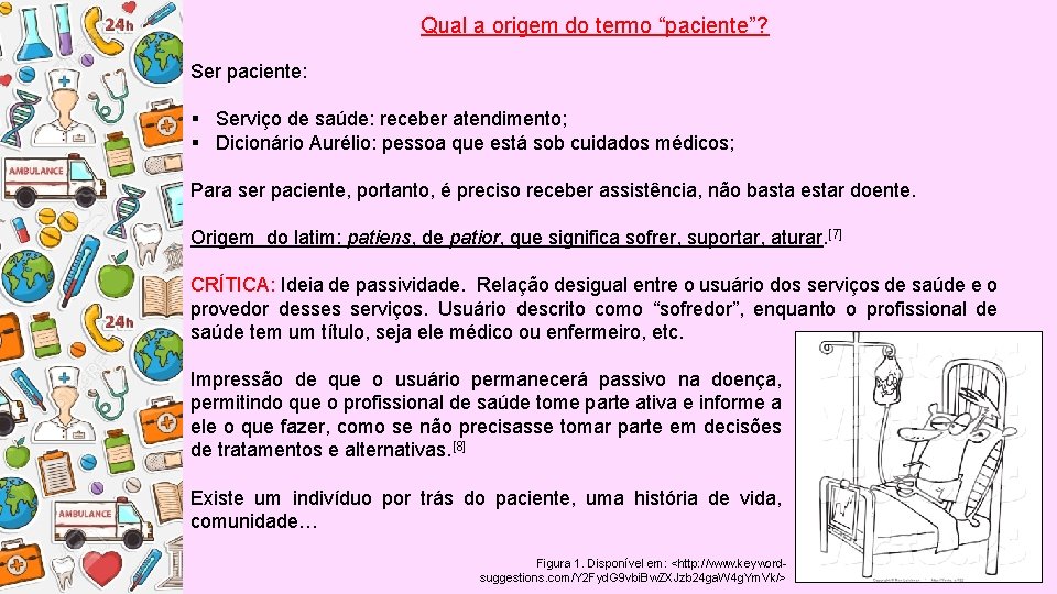 Qual a origem do termo “paciente”? Ser paciente: § Serviço de saúde: receber atendimento;