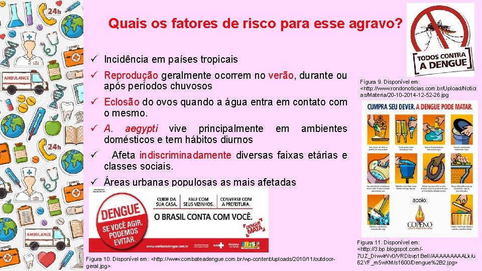 Quais os fatores de risco para esse agravo? ü Incidência em países tropicais ü