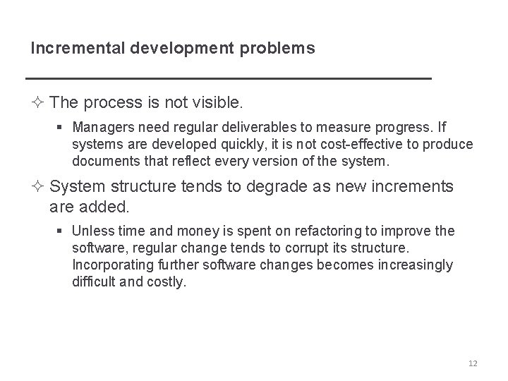 Incremental development problems ² The process is not visible. § Managers need regular deliverables