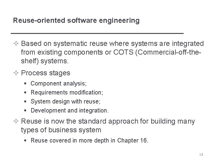 Reuse-oriented software engineering ² Based on systematic reuse where systems are integrated from existing