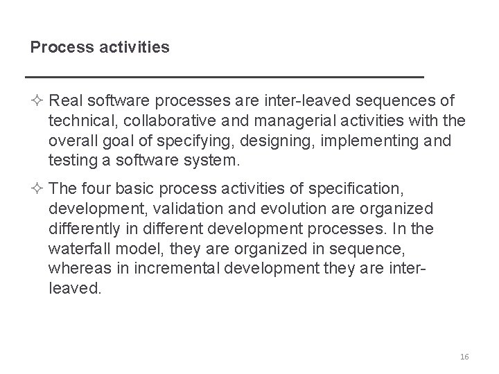 Process activities ² Real software processes are inter-leaved sequences of technical, collaborative and managerial