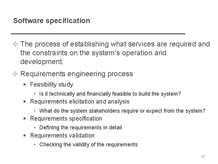 Software specification ² The process of establishing what services are required and the constraints