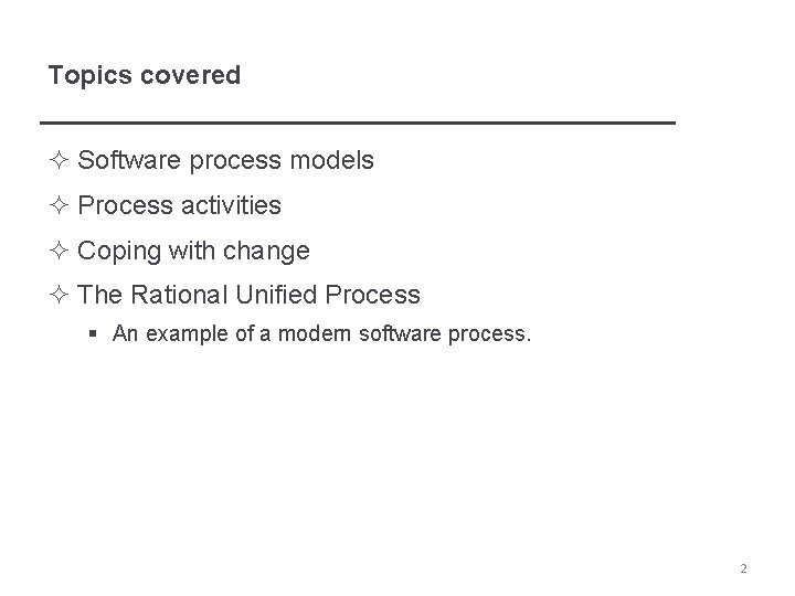Topics covered ² Software process models ² Process activities ² Coping with change ²