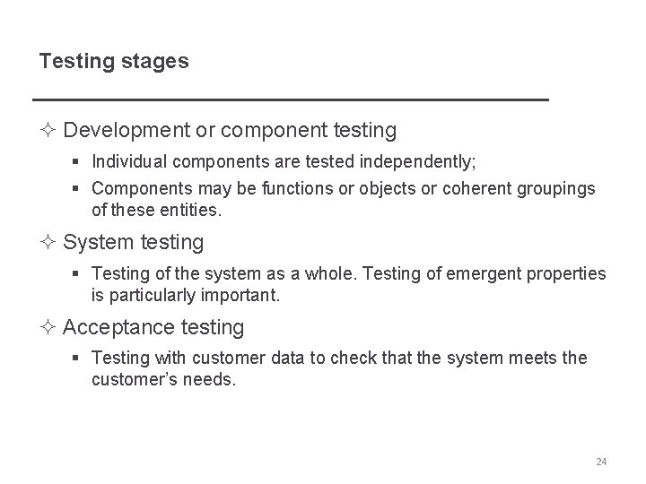 Testing stages ² Development or component testing § Individual components are tested independently; §