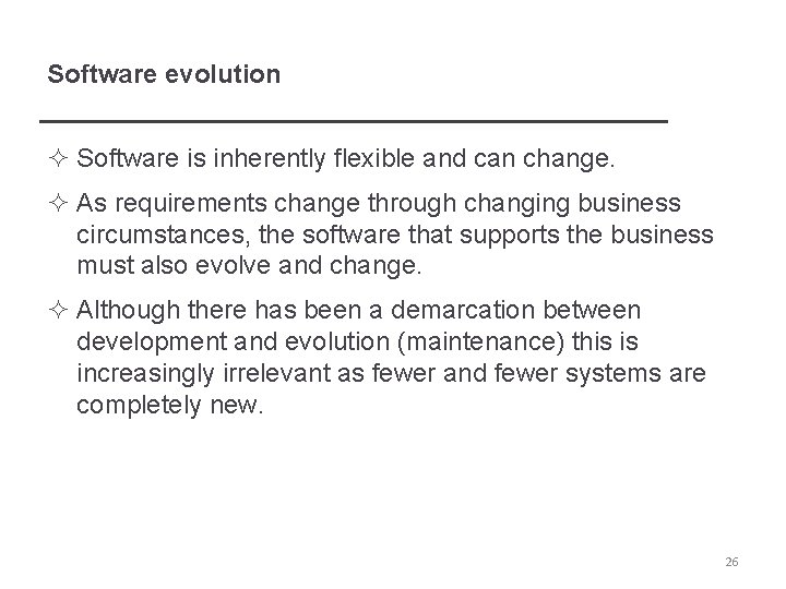 Software evolution ² Software is inherently flexible and can change. ² As requirements change