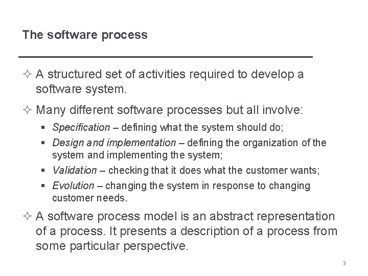 The software process ² A structured set of activities required to develop a software