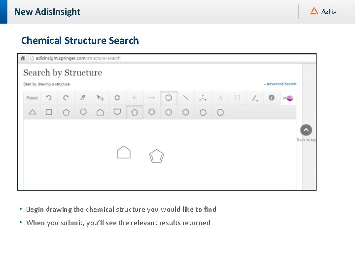 New Adis. Insight Chemical Structure Search • Begin drawing the chemical structure you would