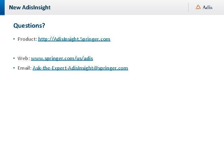 New Adis. Insight Questions? • Product: http: //Adis. Insight. Springer. com • Web: www.