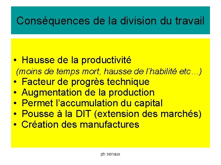 Conséquences de la division du travail • Hausse de la productivité (moins de temps