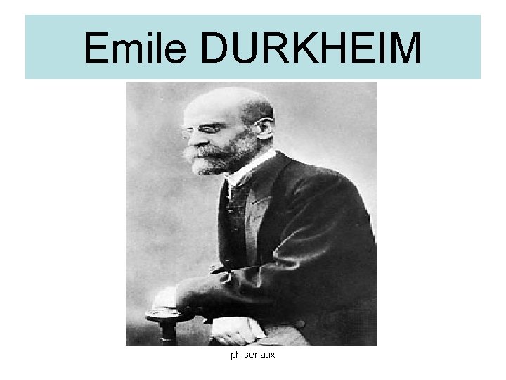 Emile DURKHEIM ph senaux 