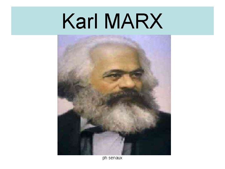 Karl MARX ph senaux 