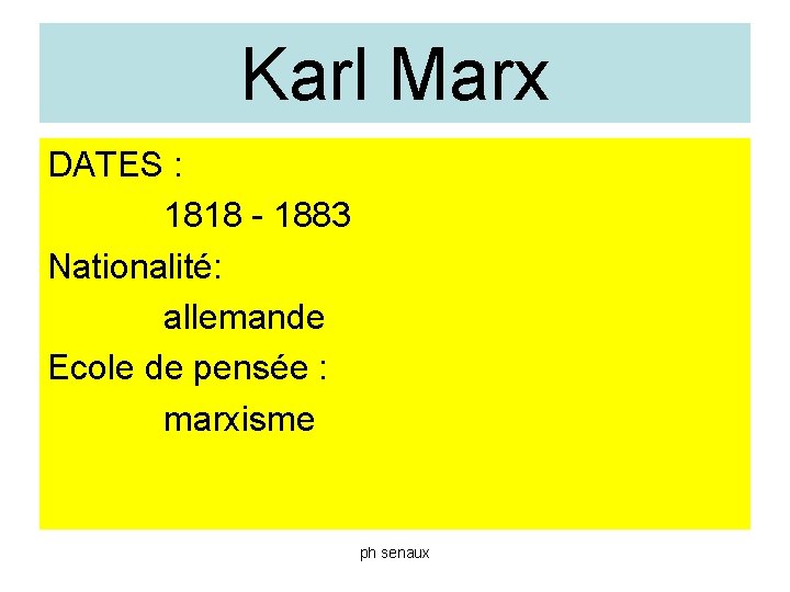 Karl Marx DATES : 1818 - 1883 Nationalité: allemande Ecole de pensée : marxisme