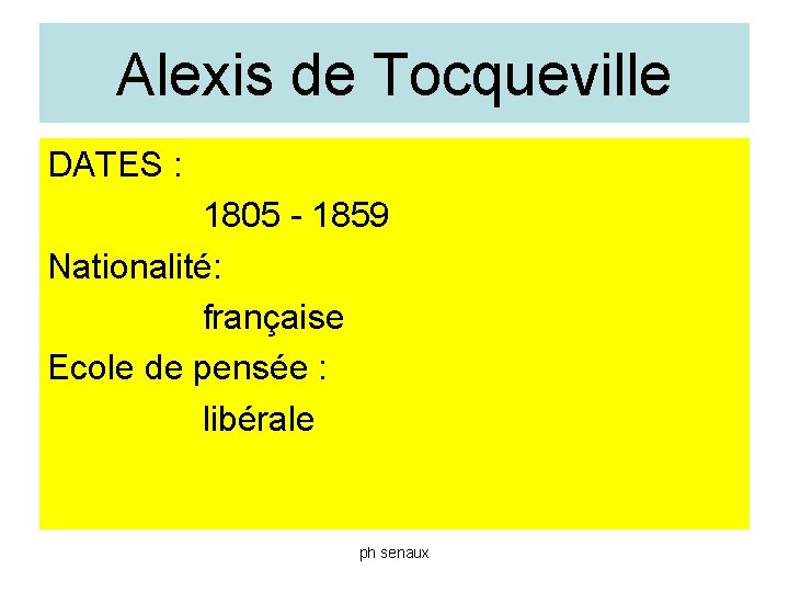 Alexis de Tocqueville DATES : 1805 - 1859 Nationalité: française Ecole de pensée :