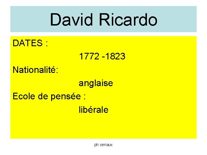 David Ricardo DATES : 1772 -1823 Nationalité: anglaise Ecole de pensée : libérale ph