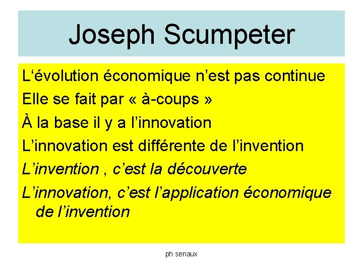 Joseph Scumpeter L‘évolution économique n’est pas continue Elle se fait par « à-coups »