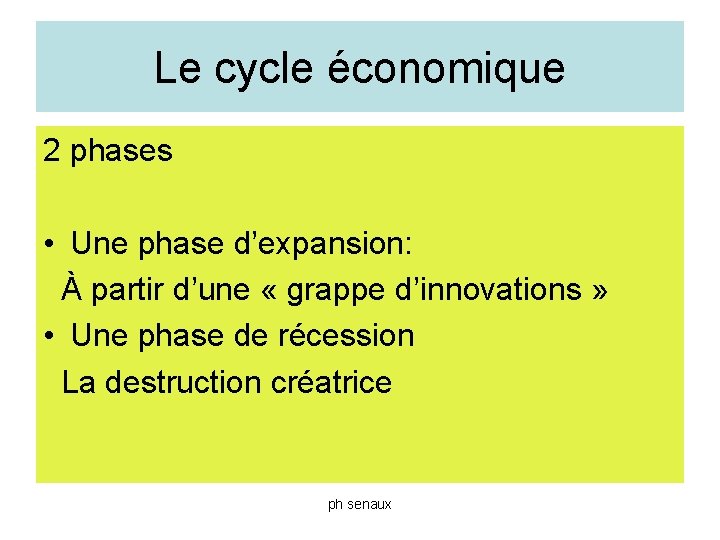 Le cycle économique 2 phases • Une phase d’expansion: À partir d’une « grappe