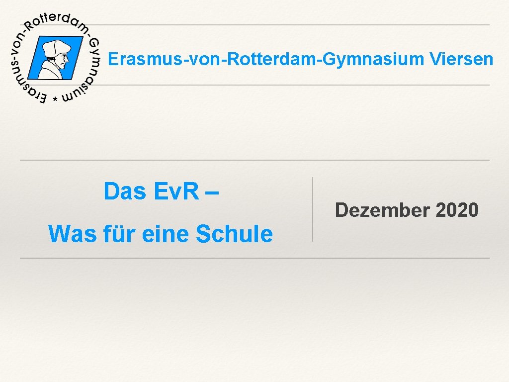 Erasmus-von-Rotterdam-Gymnasium Viersen Das Ev. R – Was für eine Schule Dezember 2020 