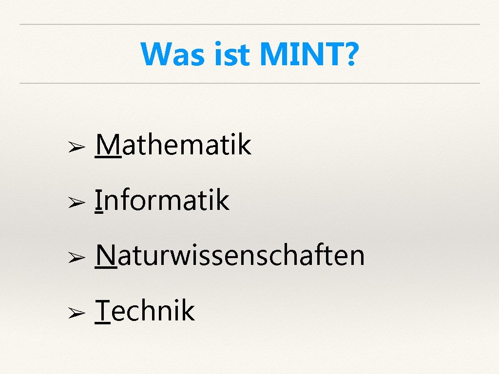 Was ist MINT? ➢ Mathematik ➢ Informatik ➢ Naturwissenschaften ➢ Technik 