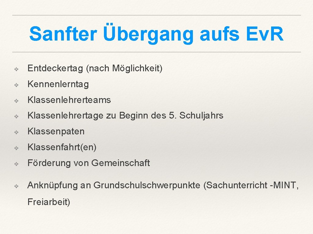 Sanfter Übergang aufs Ev. R ❖ Entdeckertag (nach Möglichkeit) ❖ Kennenlerntag ❖ Klassenlehrerteams ❖