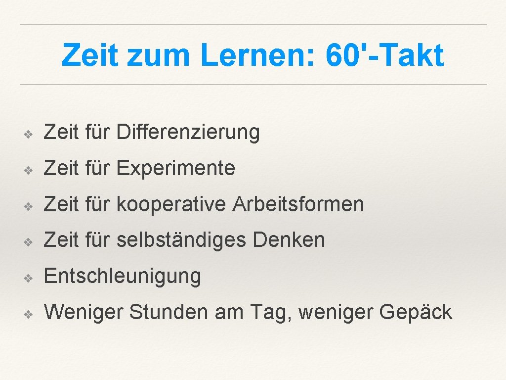 Zeit zum Lernen: 60'-Takt ❖ Zeit für Differenzierung ❖ Zeit für Experimente ❖ Zeit