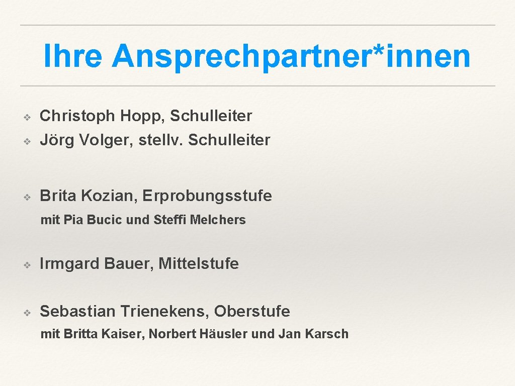 Ihre Ansprechpartner*innen ❖ Christoph Hopp, Schulleiter Jörg Volger, stellv. Schulleiter ❖ Brita Kozian, Erprobungsstufe