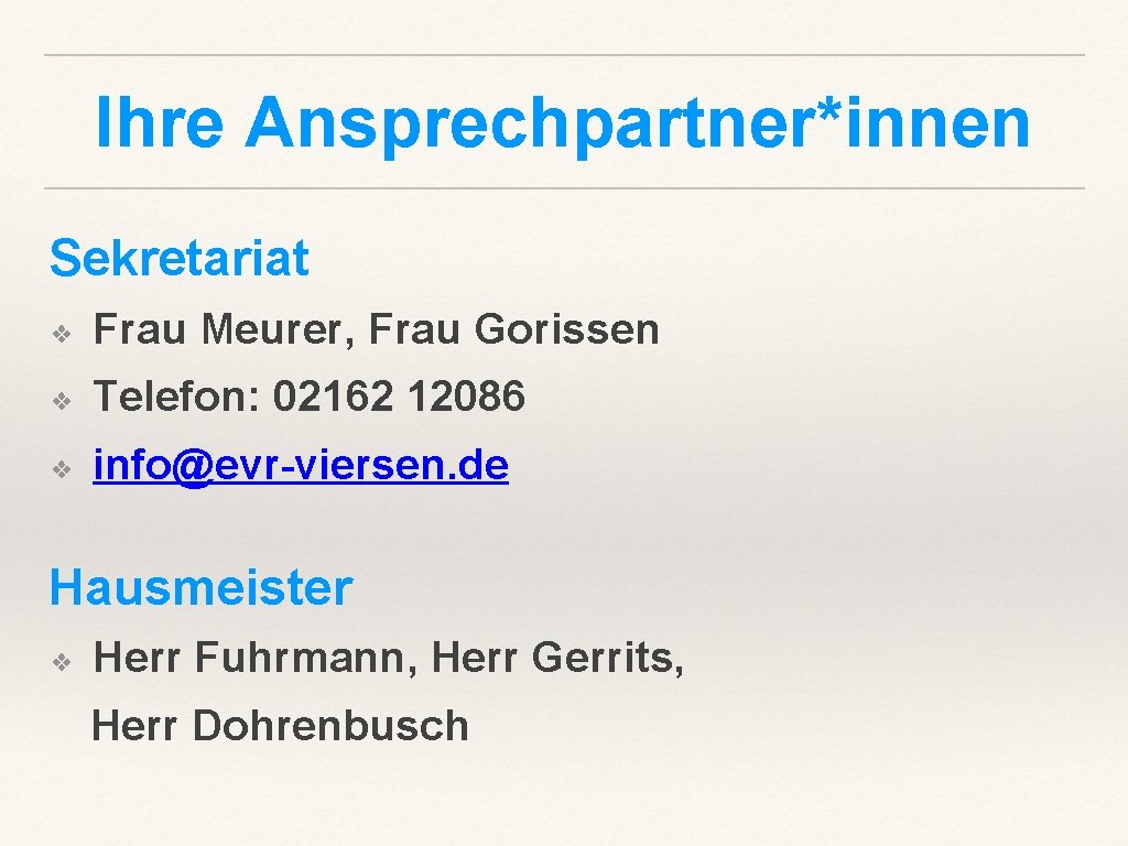 Ihre Ansprechpartner*innen Sekretariat ❖ Frau Meurer, Frau Gorissen ❖ Telefon: 02162 12086 ❖ info@evr-viersen.