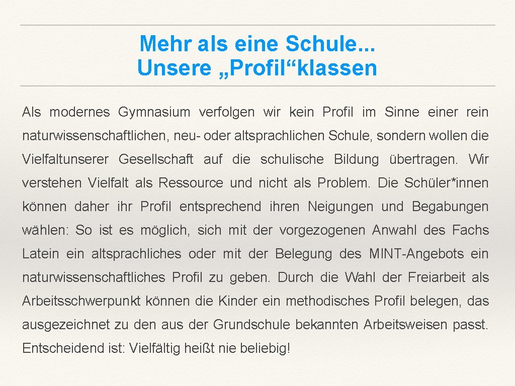 Mehr als eine Schule. . . Unsere „Profil“klassen Als modernes Gymnasium verfolgen wir kein