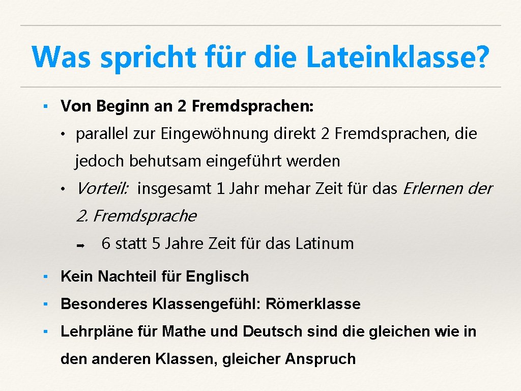 Was spricht für die Lateinklasse? ▪ Von Beginn an 2 Fremdsprachen: • parallel zur