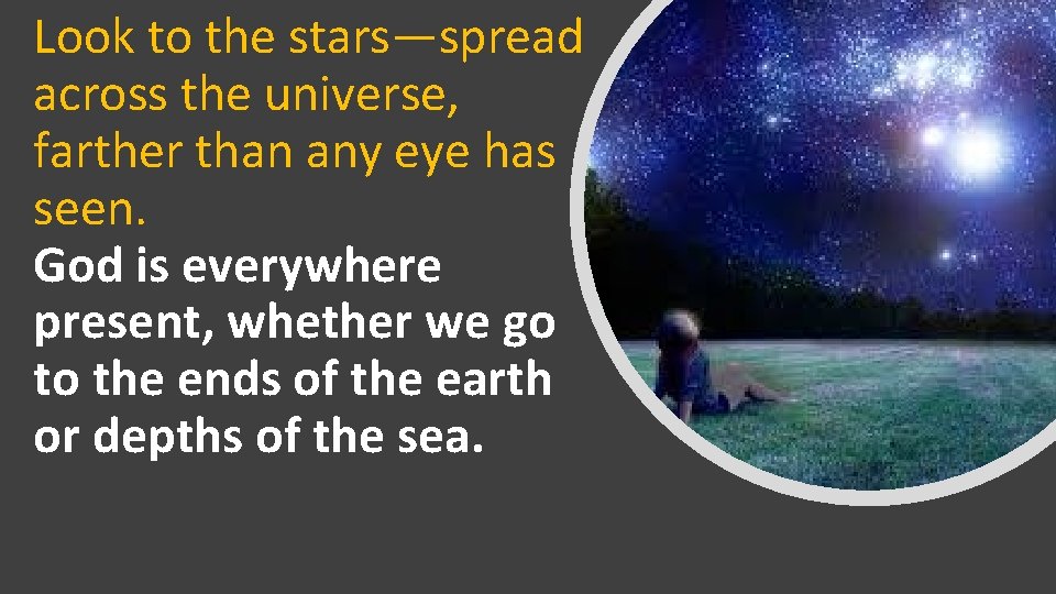 Look to the stars—spread across the universe, farther than any eye has seen. God