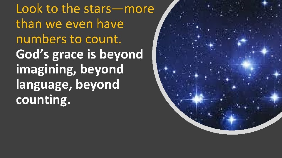 Look to the stars—more than we even have numbers to count. God’s grace is