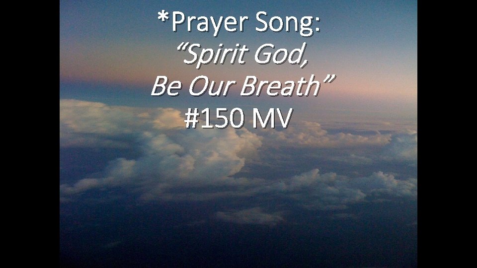 *Prayer Song: “Spirit God, Be Our Breath” #150 MV 