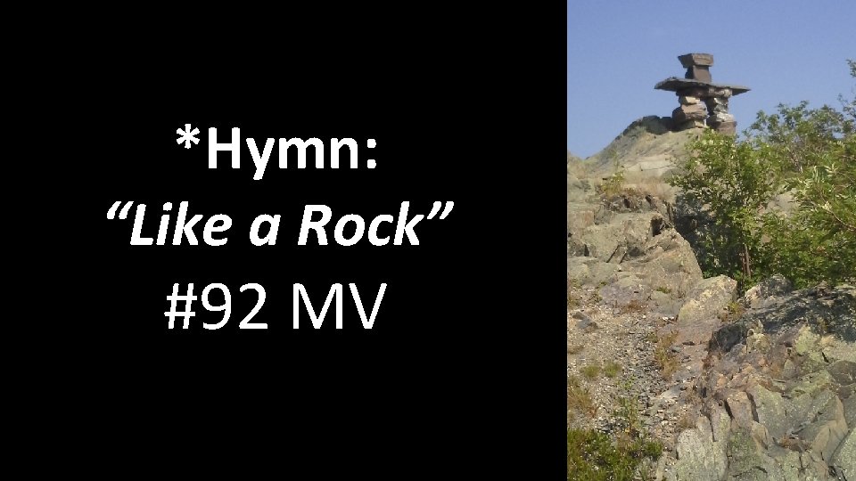 *Hymn: “Like a Rock” #92 MV 