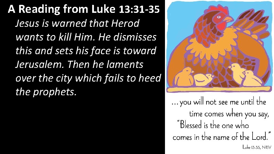 A Reading from Luke 13: 31 -35 Jesus is warned that Herod wants to