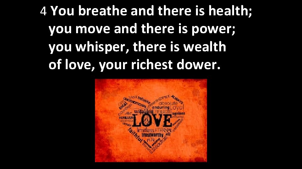 4 You breathe and there is health; you move and there is power; you