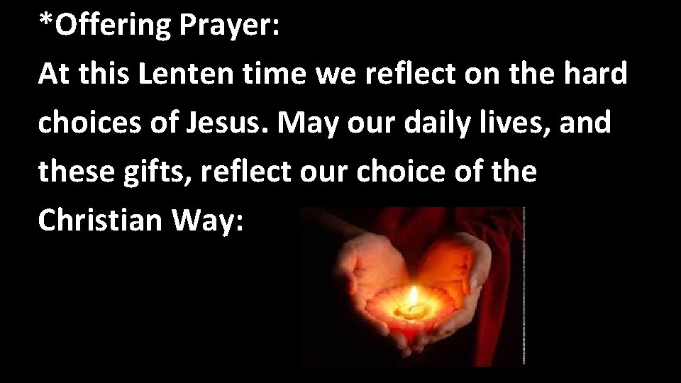 *Offering Prayer: At this Lenten time we reflect on the hard choices of Jesus.