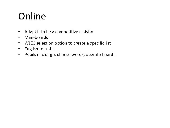 Online • • • Adapt it to be a competitive activity Mini-boards WJEC selection