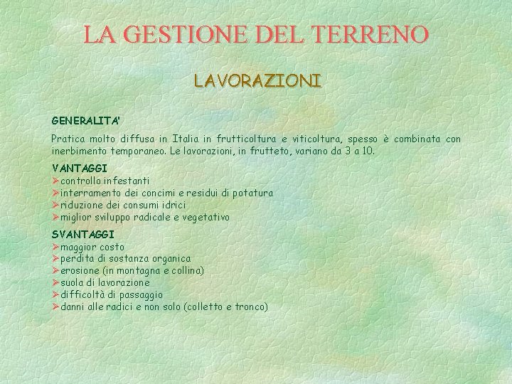 LA GESTIONE DEL TERRENO LAVORAZIONI GENERALITA’ Pratica molto diffusa in Italia in frutticoltura e