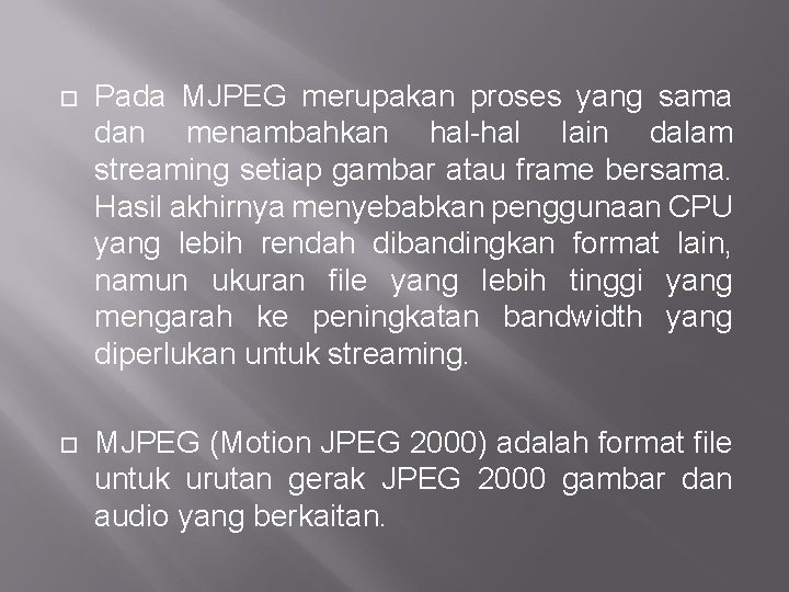  Pada MJPEG merupakan proses yang sama dan menambahkan hal-hal lain dalam streaming setiap