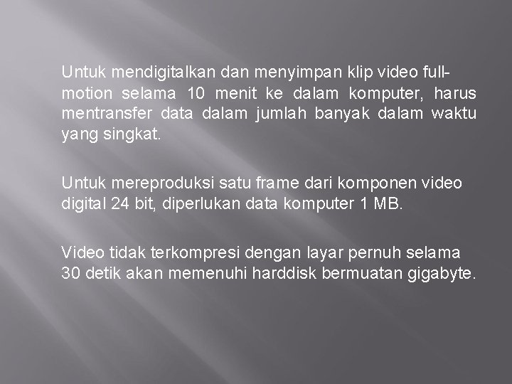 Untuk mendigitalkan dan menyimpan klip video fullmotion selama 10 menit ke dalam komputer, harus